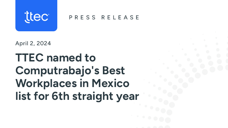 TTEC named to Computrabajo's Best Workplaces in Mexico list for 6th ...