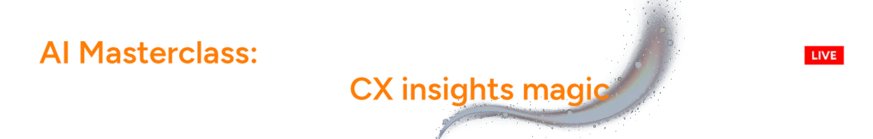 AI Masterclass: Moving the Customer Satisfaction needle with CX insights magic. Reigster for the LinkedIn Live that will take place on April 23rd at 1PM E.T.
