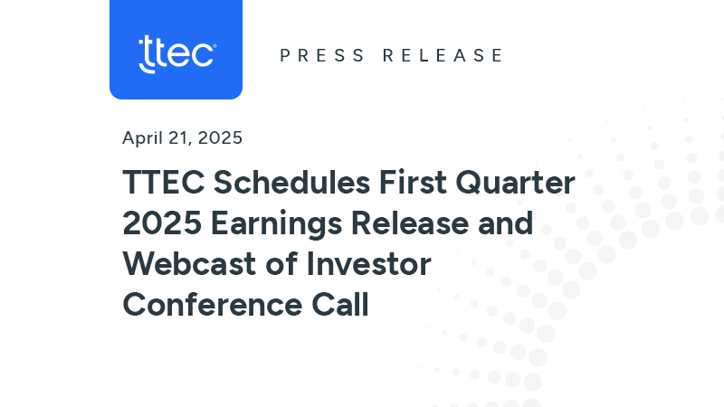 TTEC Schedules First Quarter 2025 Earnings Release and Webcast of ...