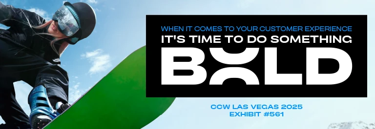 When it comes to your customer experience, it's time to do something BOLD.