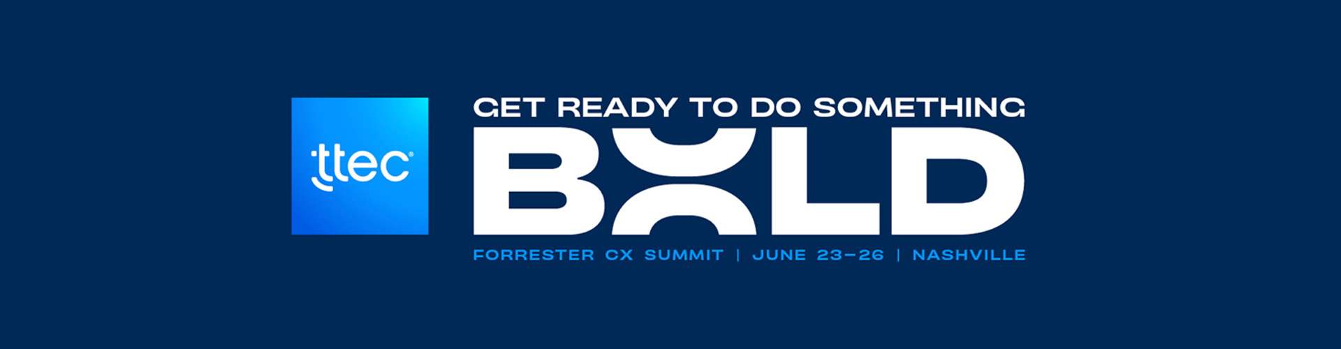 When it comes to your customer experience, it's time to do something BOLD.