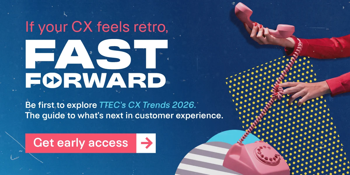 If your CX feels retro, fast forward and be first to explore TTEC's CX Trends 2026. The guide to what's next in customer experience. Get early access.