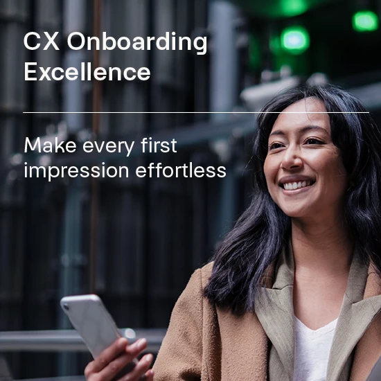 CX Onboarding Excellence: Make every first impression effortless