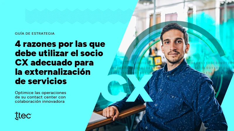 4 razones por las que debe utilizar el socio CX adecuado para la externalización de servicios