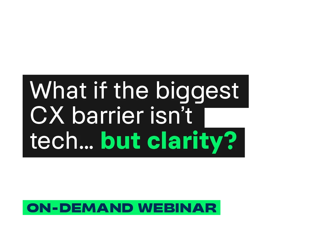 What if the biggest CX barrier isn't tech... but clarity?