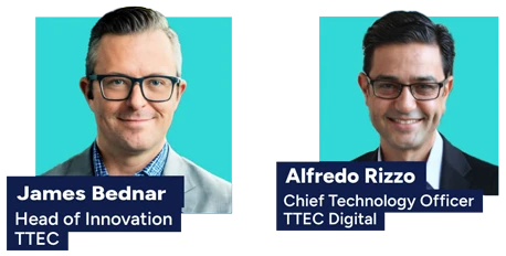 James Bednar, Head of Innovation, TTEC and Alfredo Rizzo, CTO, TTEC Digital