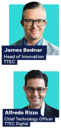 James Bednar, Head of Innovation, TTEC and Alfredo Rizzo, CTO, TTEC Digital