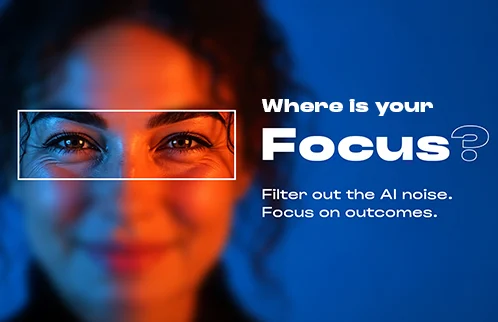 Where is your focus? Filter out the AI noise. Focus on outcomes.
