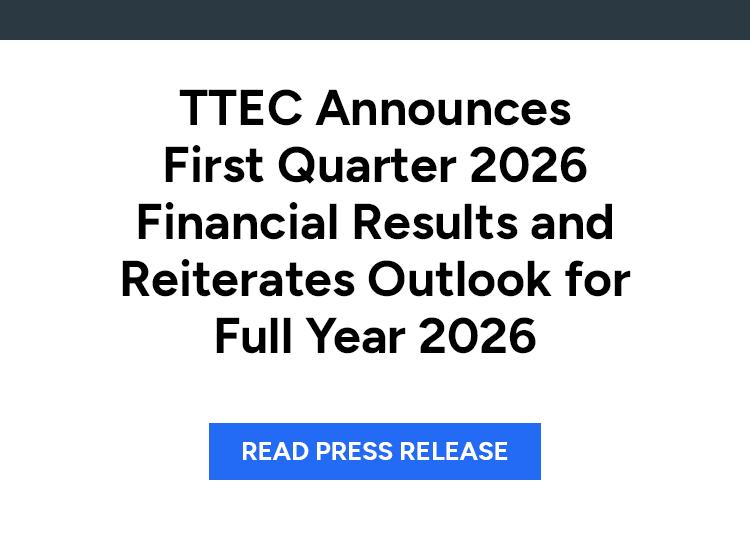 TTEC Announces First Quarter 2026 Financial Results and Reiterates Outlook for Full Year 2026. Read press release