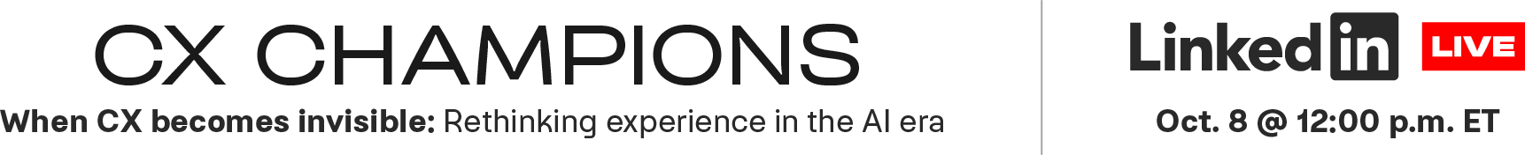 When CX becomes invisible: Rethinking experience in the AI era. Join the conversation in this LinkedIn Live on October 8th at 12PM E.T.