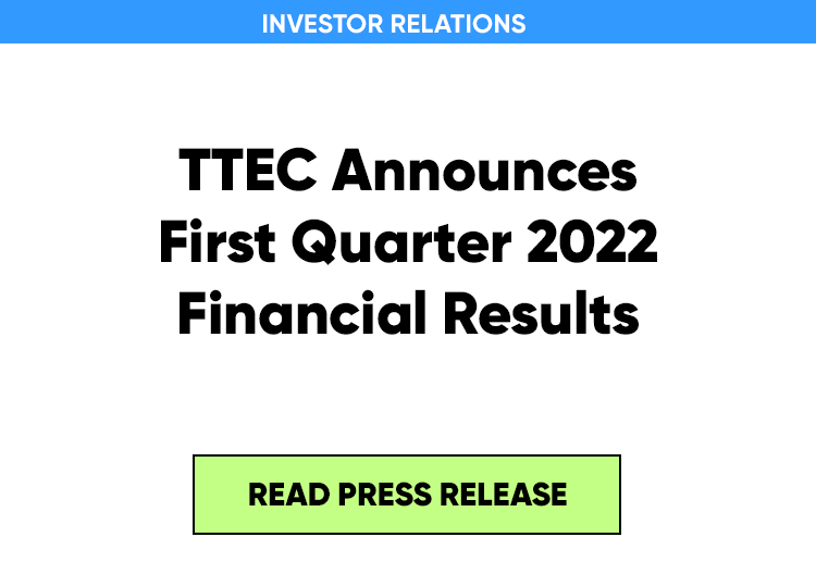 TTEC Announces First Quarter 2022 Financial Results. Read press release