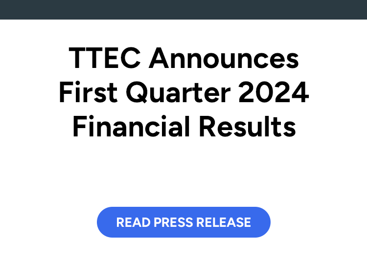 TTEC Announces First Quarter 2024 Financial Results. Read press release