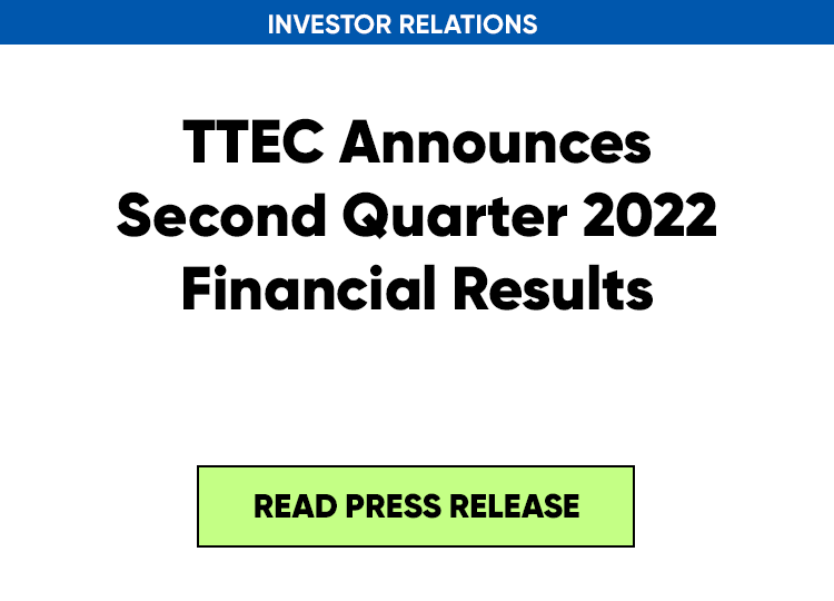 TTEC Announces Second Quarter 2022 Financial Results. Read press release
