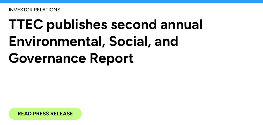 TTEC publishes second annual Environmental, Social, and Governance Report. Read press release