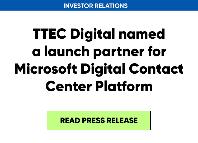 TTEC Digital named a launch partner for Microsoft Digital Contact Center Platform. Read press release