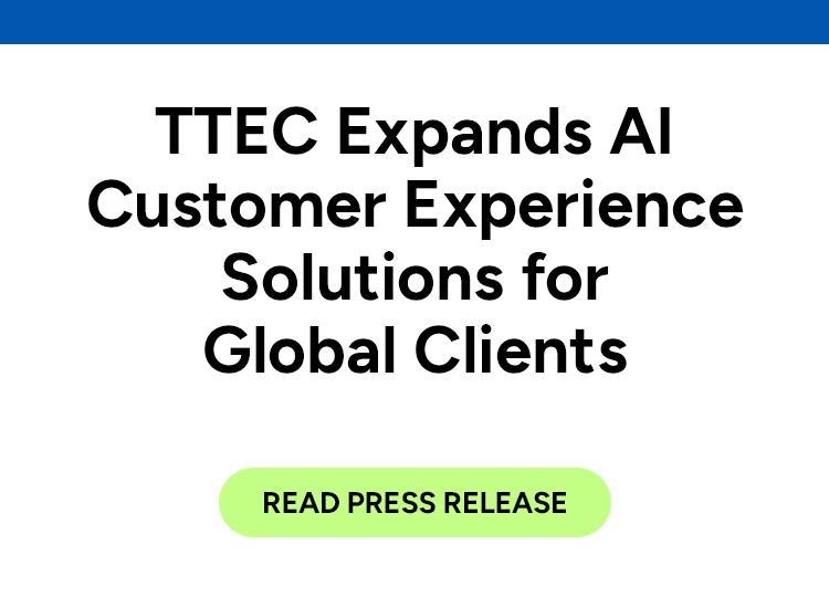 TTEC Expands AI Customer Experience Solutions for Global Clients. Read press release