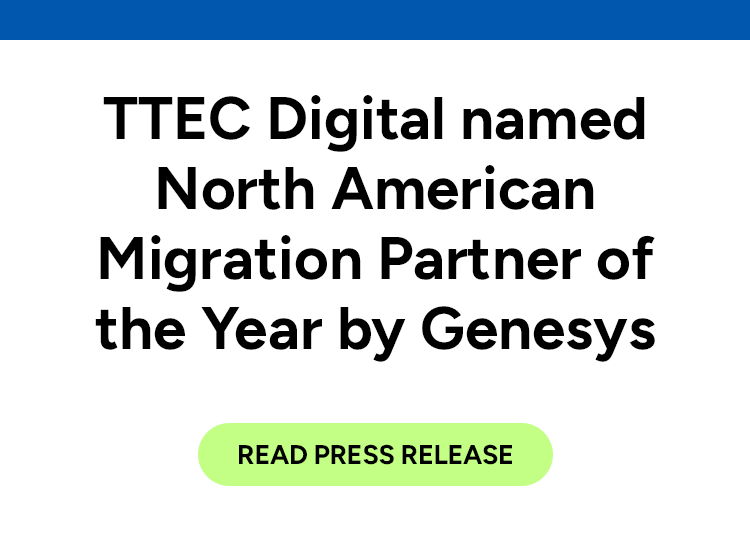 TTEC Digital named North American Migration Partner of the Year by Genesys. Read press release