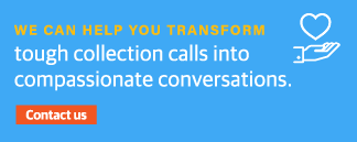 We can help you transform tough collection calls into compassionate conversations