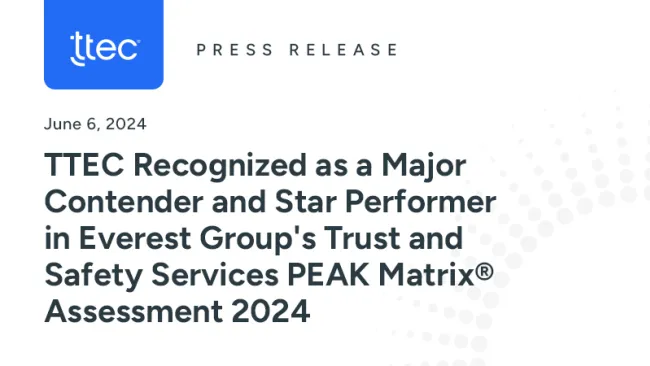 TTEC Recognized as a Major Contender and Star Performer in Everest Group's Trust and Safety Services PEAK Matrix® Assessment 2024