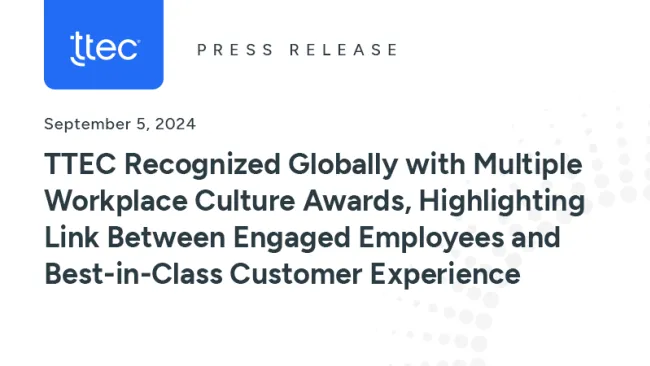 TTEC Recognized Globally with Multiple Workplace Culture Awards, Highlighting Link Between Engaged Employees and Best-in-Class Customer Experience