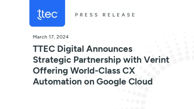 TTEC Digital Announces Strategic Partnership with Verint Offering World-Class CX Automation on Google Cloud
