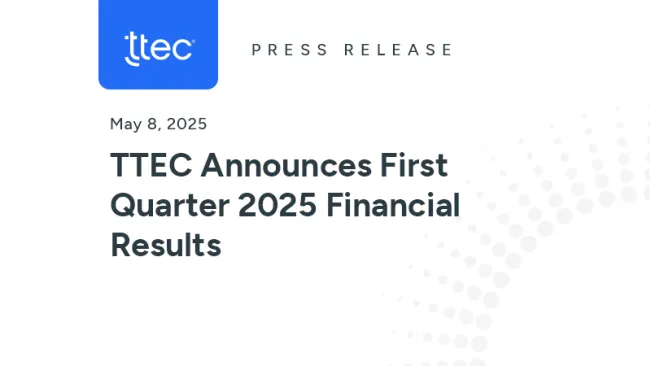 TTEC Announces First Quarter 2025 Financial Results