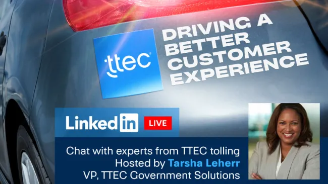 Driving better customer experience. Hosted by Tarsha Leherr, VP, TTEC Government Solutions