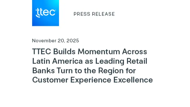 TTEC Builds Momentum Across Latin America as Leading Retail Banks Turn to the Region for Customer Experience Excellence
