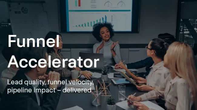 Funnel Accelerator: Lead quality, funnel velocity, pipeline impact – delivered