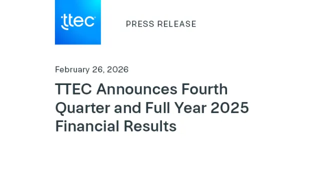 TTEC Announces Fourth Quarter and Full Year 2025 Financial Results