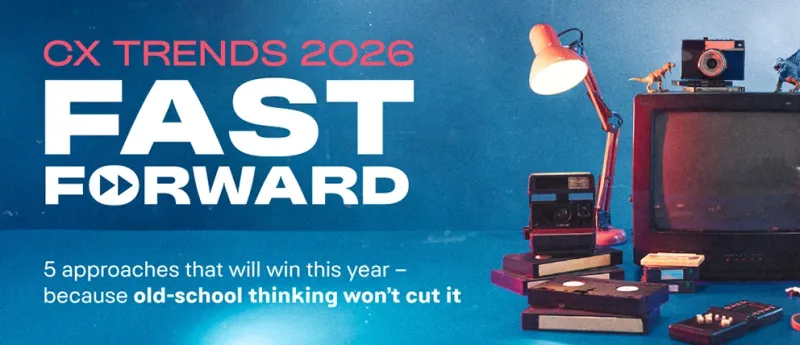 CX Trends 2026: Fast Forward: 5 approaches that will win this year – because old-school thinking won’t cut it